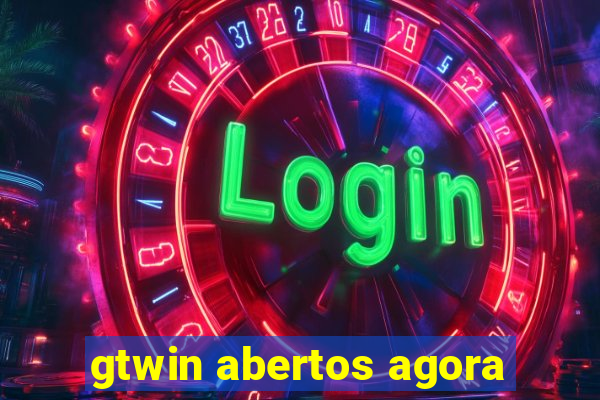 gtwin abertos agora